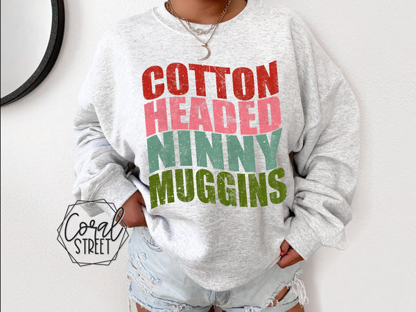 Cotton Headed Ninny Muggins Sweatshirt OR Tee