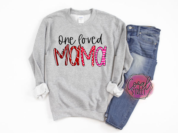 One Loved Mama (YOUR CHOICE of Sweatshirt, Tee, or Raglan)