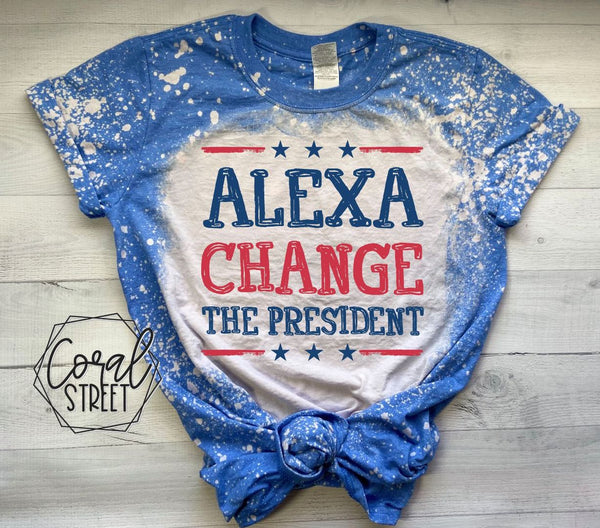 Alexa Change the President Bleached Tee or Sweatshirt