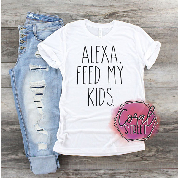Alexa, Feed My Kids Tee