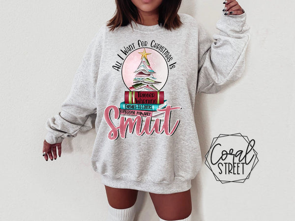 All I Want for Christmas is Smut (CHOICE OF HOODIE, SWEATSHIRT, OR TEE)