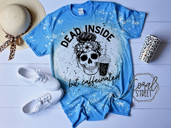 Dead Inside but Caffeinated Bleached Tee
