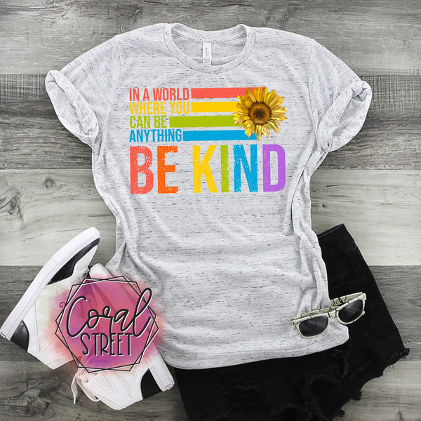 In A World Where You Can Be Anything, Be Kind Tee