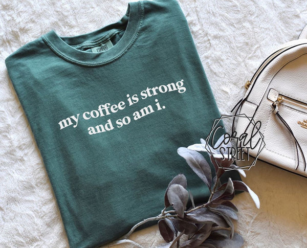 My Coffee is Strong and So Am I Tee