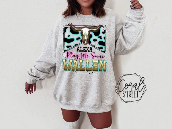 Alexa Play Me Some Wallen Sweatshirt or Fleck Tee