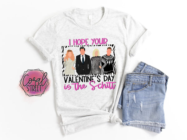 I Hope Your Valentine's Day is the Schitt (4 STYLE OPTIONS AVAILABLE)