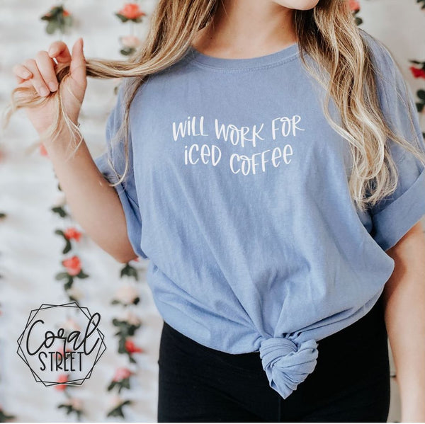 Will Work For Iced Coffee Tee