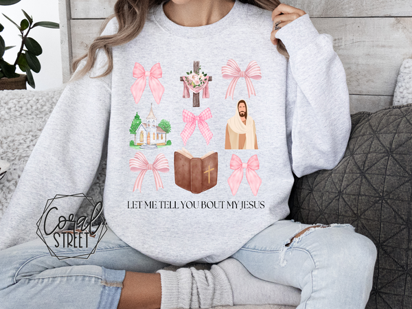 Let Me Tell You About My Jesus Tee or Sweatshirt