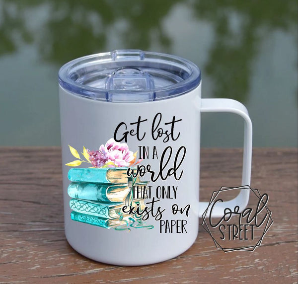 Get Lost in a World That Only Exists on Paper Mug OR Tumbler