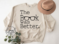 The Book Was Better Sweatshirt or Tee